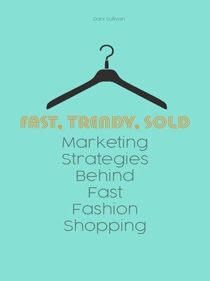 cover image of Fast, Trendy, Sold Marketing Strategies Behind Fast Fashion Shopping